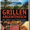 Francis Mallmann: Grillen Argentinisch