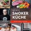 Tom Heinzle: Die Neue Smoker Küche - Grillen, Smokern, Räuchern